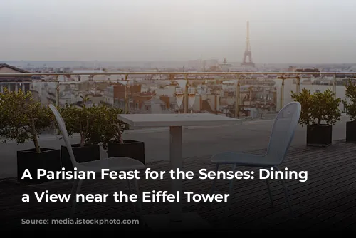 A Parisian Feast for the Senses:  Dining with a View near the Eiffel Tower