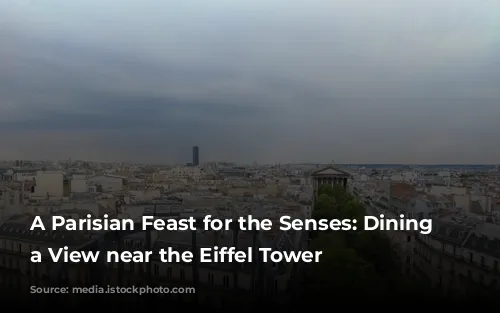 A Parisian Feast for the Senses:  Dining with a View near the Eiffel Tower