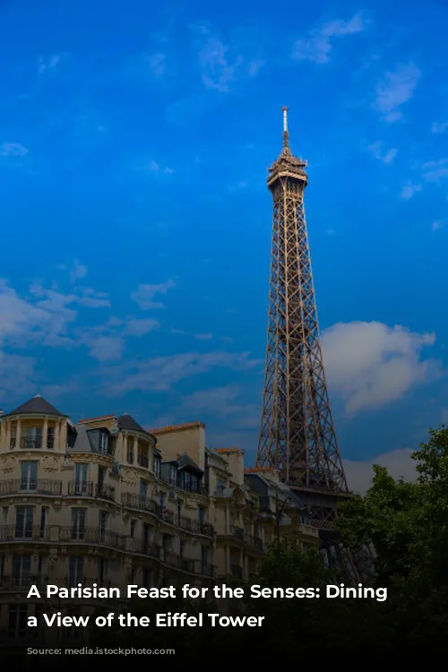 A Parisian Feast for the Senses: Dining with a View of the Eiffel Tower