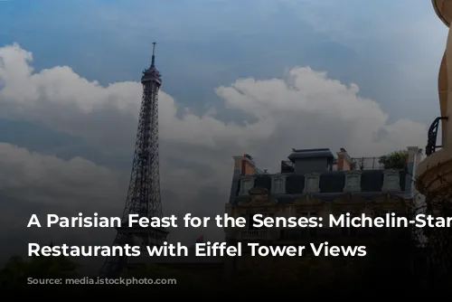 A Parisian Feast for the Senses: Michelin-Star Worthy Restaurants with Eiffel Tower Views