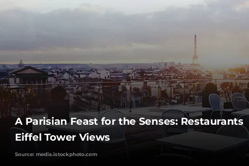 A Parisian Feast for the Senses: Restaurants with Eiffel Tower Views