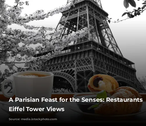 A Parisian Feast for the Senses: Restaurants with Eiffel Tower Views