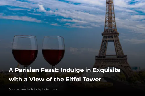 A Parisian Feast: Indulge in Exquisite Cuisine with a View of the Eiffel Tower