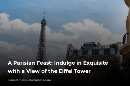 A Parisian Feast: Indulge in Exquisite Cuisine with a View of the Eiffel Tower