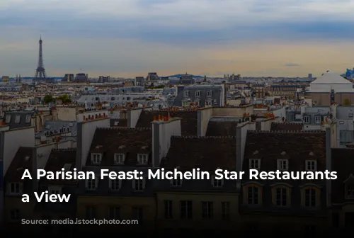 A Parisian Feast: Michelin Star Restaurants with a View