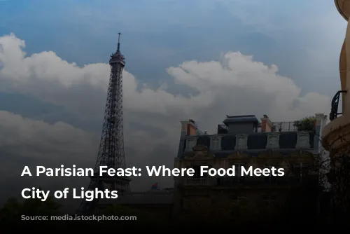 A Parisian Feast: Where Food Meets the City of Lights