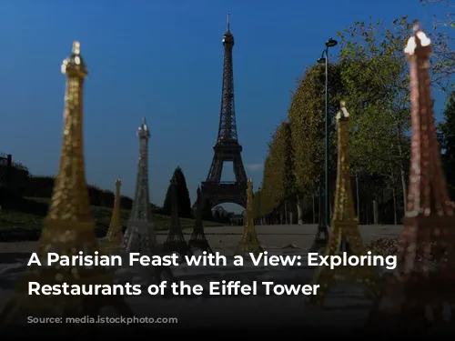 A Parisian Feast with a View: Exploring the Restaurants of the Eiffel Tower