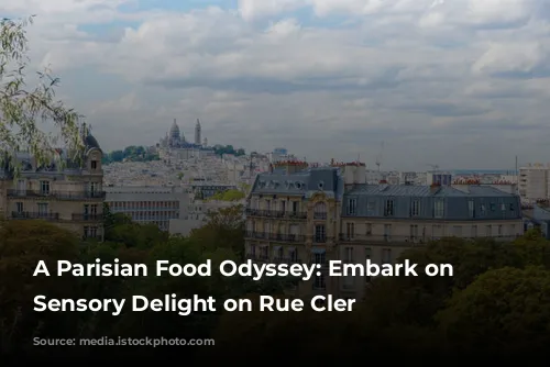 A Parisian Food Odyssey: Embark on a Sensory Delight on Rue Cler