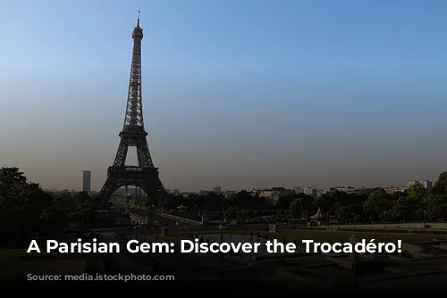 A Parisian Gem: Discover the Trocadéro!