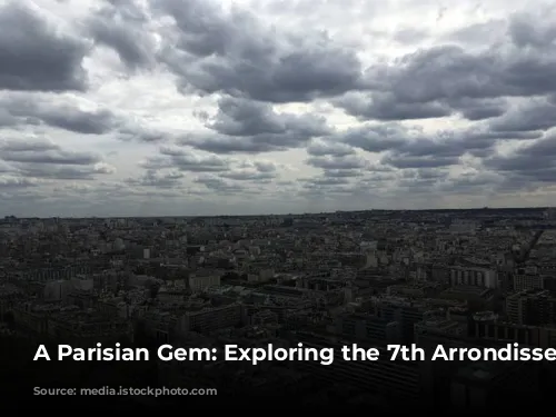 A Parisian Gem: Exploring the 7th Arrondissement