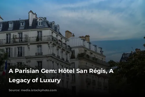 A Parisian Gem: Hôtel San Régis, A Family Legacy of Luxury