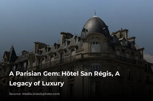 A Parisian Gem: Hôtel San Régis, A Family Legacy of Luxury