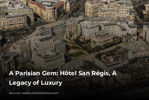 A Parisian Gem: Hôtel San Régis, A Family Legacy of Luxury