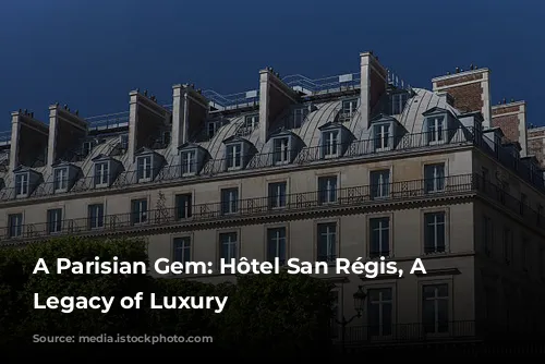 A Parisian Gem: Hôtel San Régis, A Family Legacy of Luxury