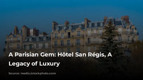 A Parisian Gem: Hôtel San Régis, A Family Legacy of Luxury