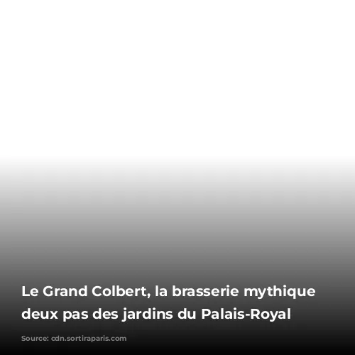 Le Grand Colbert, la brasserie mythique à deux pas des jardins du Palais-Royal