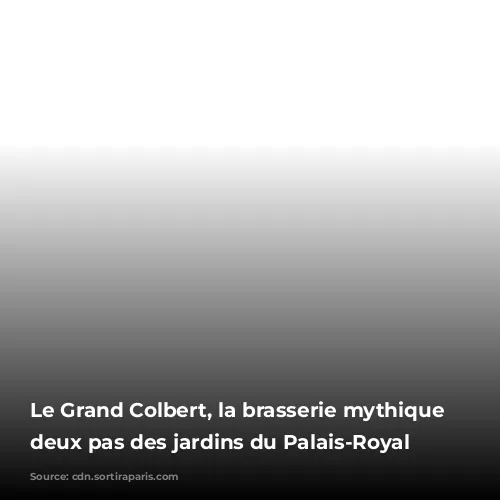 Le Grand Colbert, la brasserie mythique à deux pas des jardins du Palais-Royal