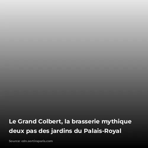 Le Grand Colbert, la brasserie mythique à deux pas des jardins du Palais-Royal