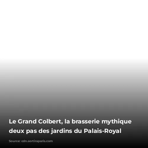 Le Grand Colbert, la brasserie mythique à deux pas des jardins du Palais-Royal