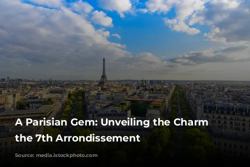 A Parisian Gem: Unveiling the Charm of the 7th Arrondissement