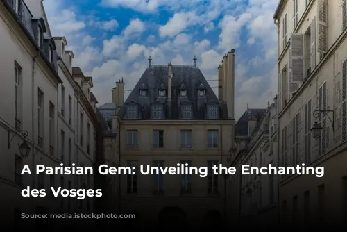 A Parisian Gem: Unveiling the Enchanting Place des Vosges