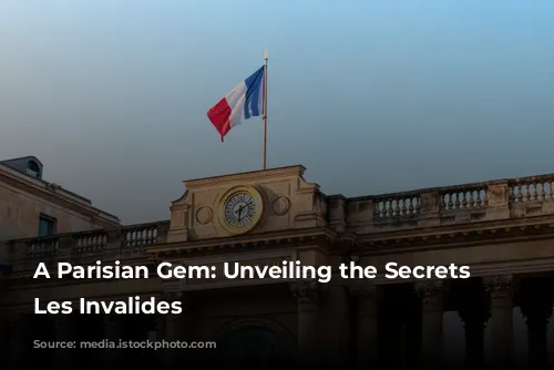 A Parisian Gem: Unveiling the Secrets of Les Invalides