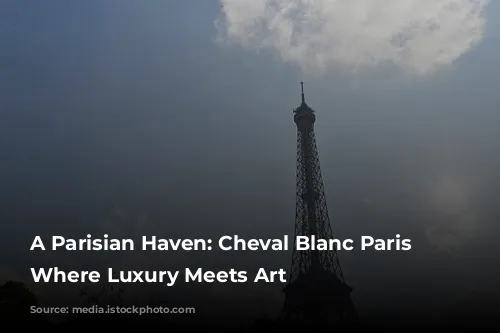 A Parisian Haven: Cheval Blanc Paris - Where Luxury Meets Art