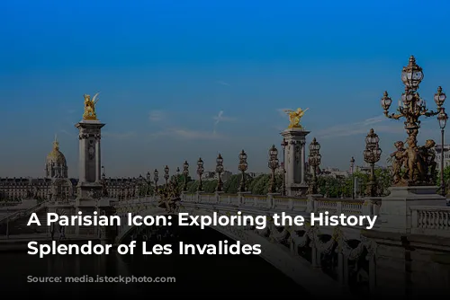 A Parisian Icon: Exploring the History and Splendor of Les Invalides