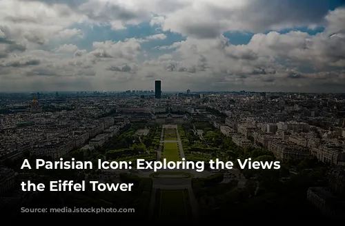 A Parisian Icon: Exploring the Views from the Eiffel Tower