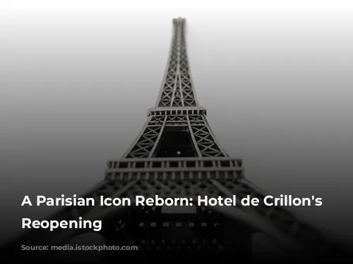 A Parisian Icon Reborn: Hotel de Crillon's Grand Reopening