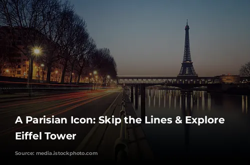 A Parisian Icon: Skip the Lines & Explore the Eiffel Tower