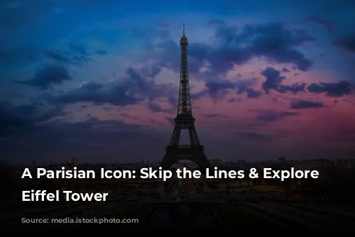 A Parisian Icon: Skip the Lines & Explore the Eiffel Tower