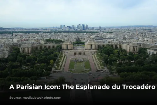 A Parisian Icon: The Esplanade du Trocadéro