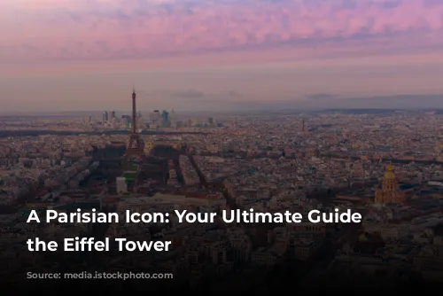 A Parisian Icon: Your Ultimate Guide to the Eiffel Tower