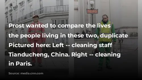 Prost wanted to compare the lives of the people living in these two, duplicate locations. Pictured here: Left -- cleaning staff in Tianducheng, China. Right -- cleaning staff in Paris.