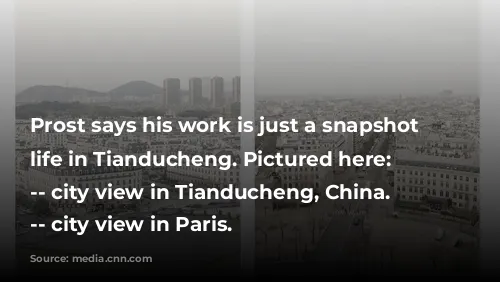 Prost says his work is just a snapshot of life in Tianducheng. Pictured here: Left --  city view in Tianducheng, China. Right -- city view in Paris.