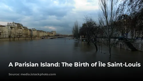 A Parisian Island: The Birth of Île Saint-Louis