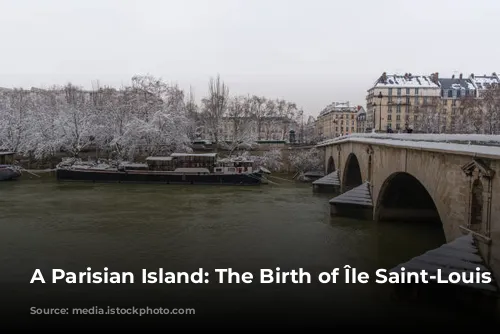 A Parisian Island: The Birth of Île Saint-Louis