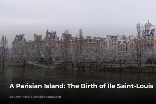 A Parisian Island: The Birth of Île Saint-Louis