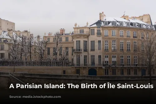 A Parisian Island: The Birth of Île Saint-Louis