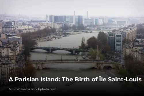 A Parisian Island: The Birth of Île Saint-Louis