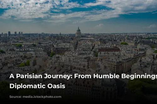 A Parisian Journey: From Humble Beginnings to Diplomatic Oasis