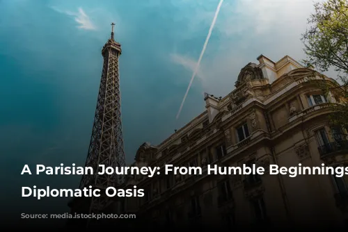 A Parisian Journey: From Humble Beginnings to Diplomatic Oasis