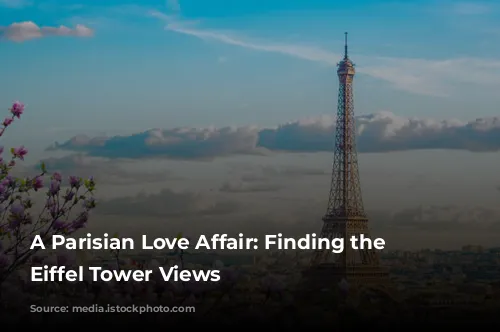 A Parisian Love Affair: Finding the Best Eiffel Tower Views