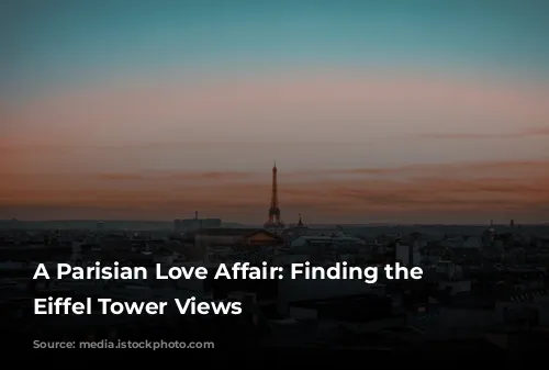 A Parisian Love Affair: Finding the Best Eiffel Tower Views