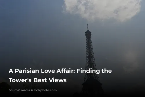 A Parisian Love Affair: Finding the Eiffel Tower's Best Views