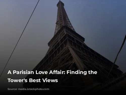 A Parisian Love Affair: Finding the Eiffel Tower's Best Views