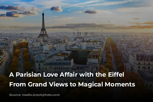 A Parisian Love Affair with the Eiffel Tower: From Grand Views to Magical Moments