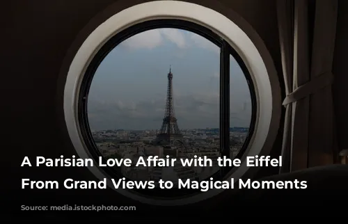 A Parisian Love Affair with the Eiffel Tower: From Grand Views to Magical Moments