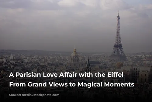 A Parisian Love Affair with the Eiffel Tower: From Grand Views to Magical Moments